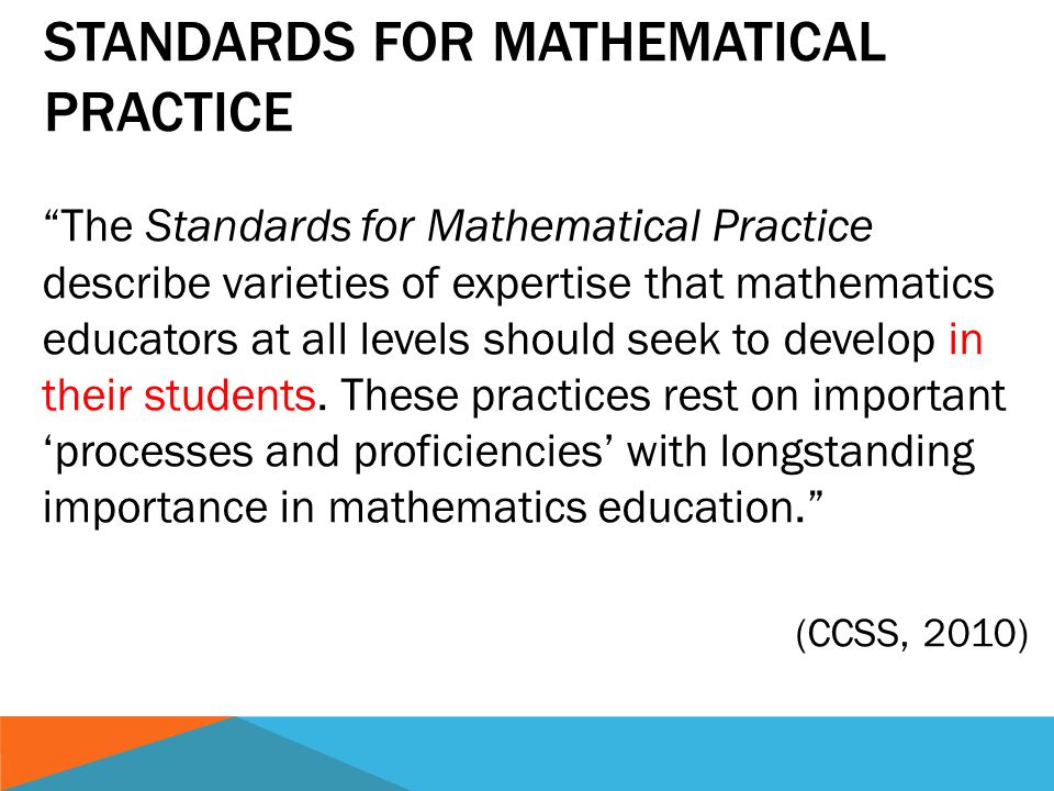 The Standards for Mathematical Practice describe varieties of expertise that mathematics educators at all levels should seek to develop in their students.