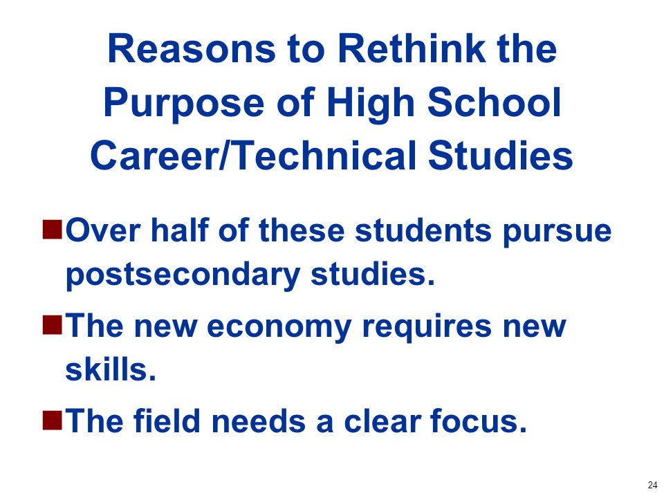 24 Reasons to Rethink the Purpose of High School Career/Technical Studies Over half of these students pursue postsecondary studies.