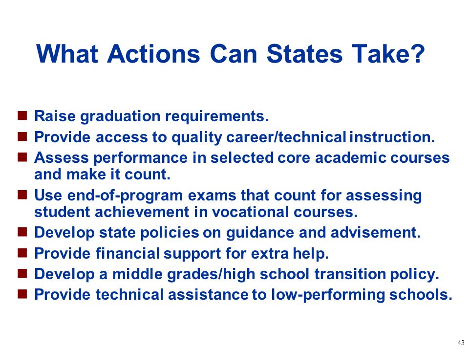 43 What Actions Can States Take. Raise graduation requirements.
