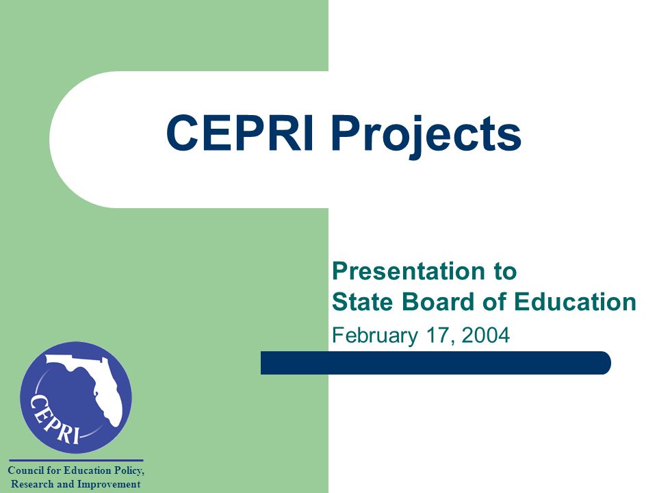 Council for Education Policy, Research and Improvement CEPRI Projects Presentation to State Board of Education February 17, 2004