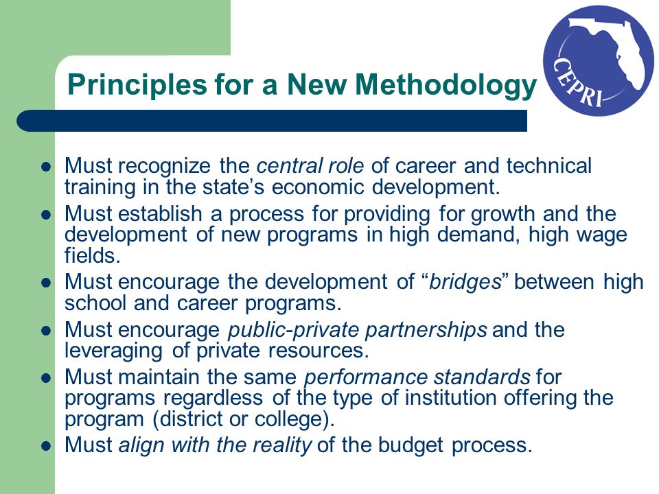 Principles for a New Methodology Must recognize the central role of career and technical training in the states economic development.