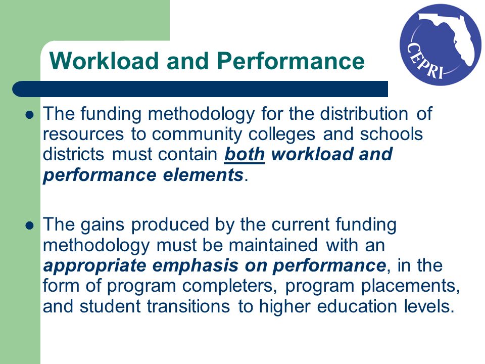 Workload and Performance The funding methodology for the distribution of resources to community colleges and schools districts must contain both workload and performance elements.