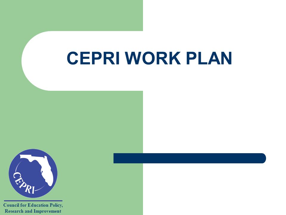 Council for Education Policy, Research and Improvement CEPRI WORK PLAN