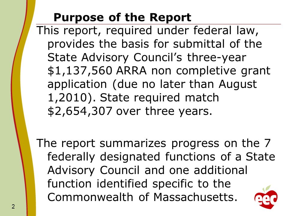 Purpose of the Report This report, required under federal law, provides the basis for submittal of the State Advisory Councils three-year $1,137,560 ARRA non completive grant application (due no later than August 1,2010).