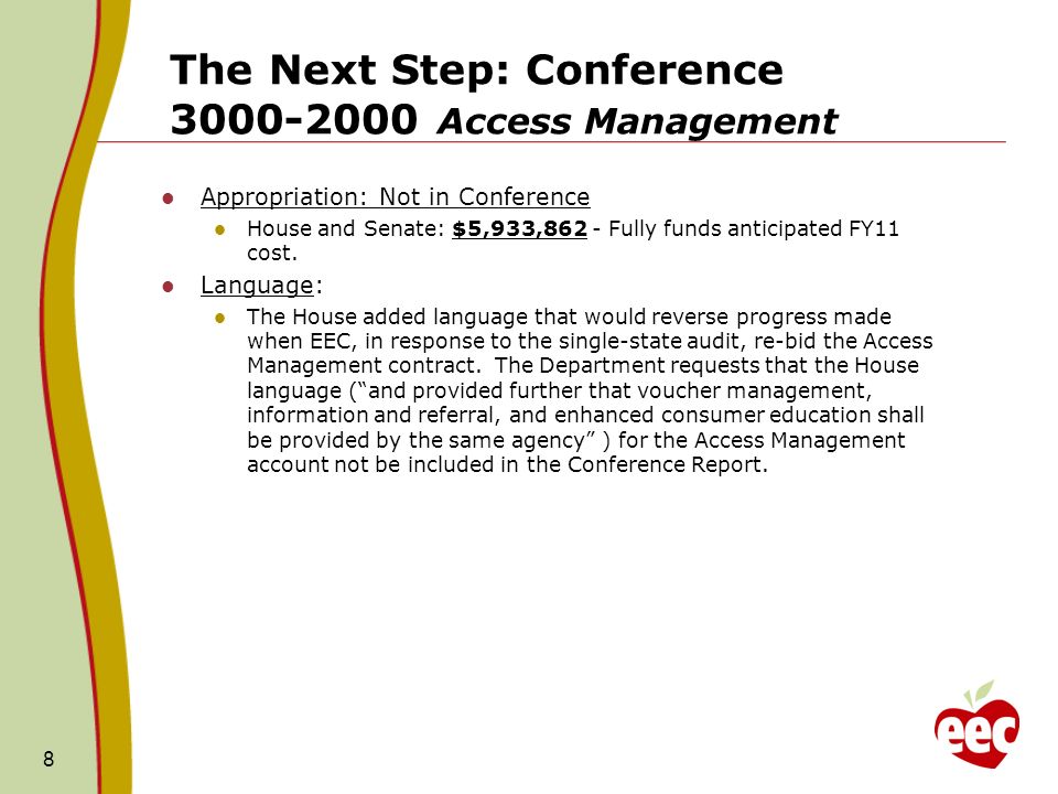 The Next Step: Conference Access Management Appropriation: Not in Conference House and Senate: $5,933,862 - Fully funds anticipated FY11 cost.