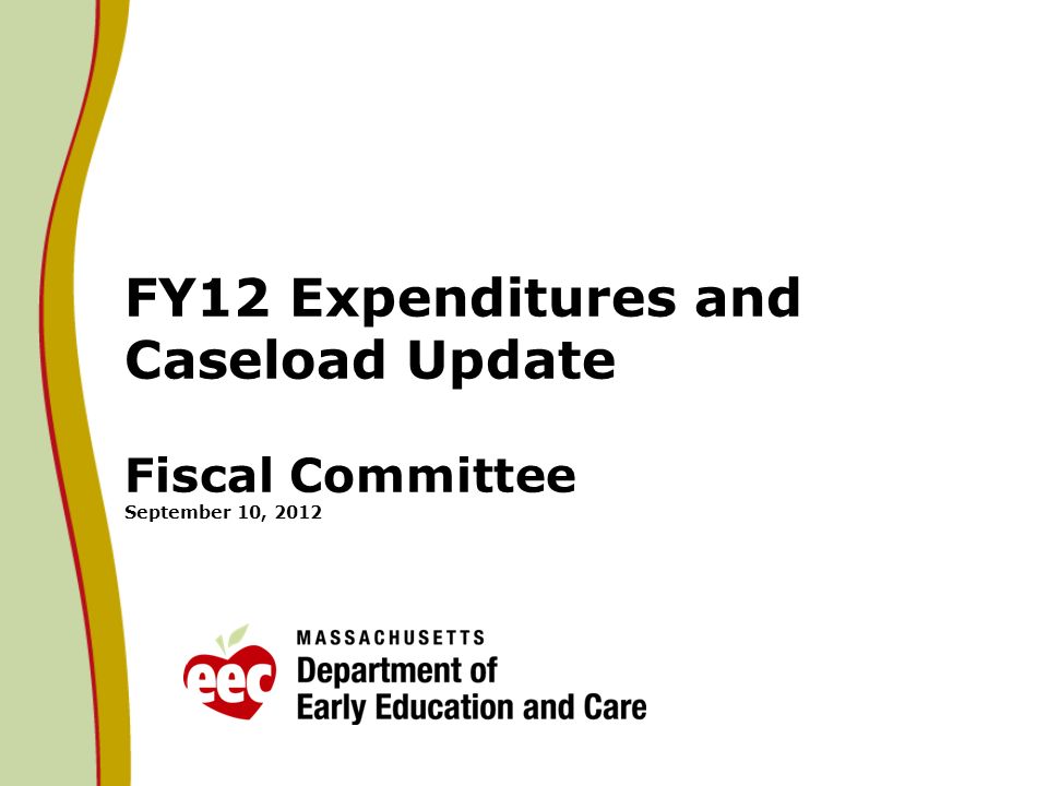 FY12 Expenditures and Caseload Update Fiscal Committee September 10, 2012