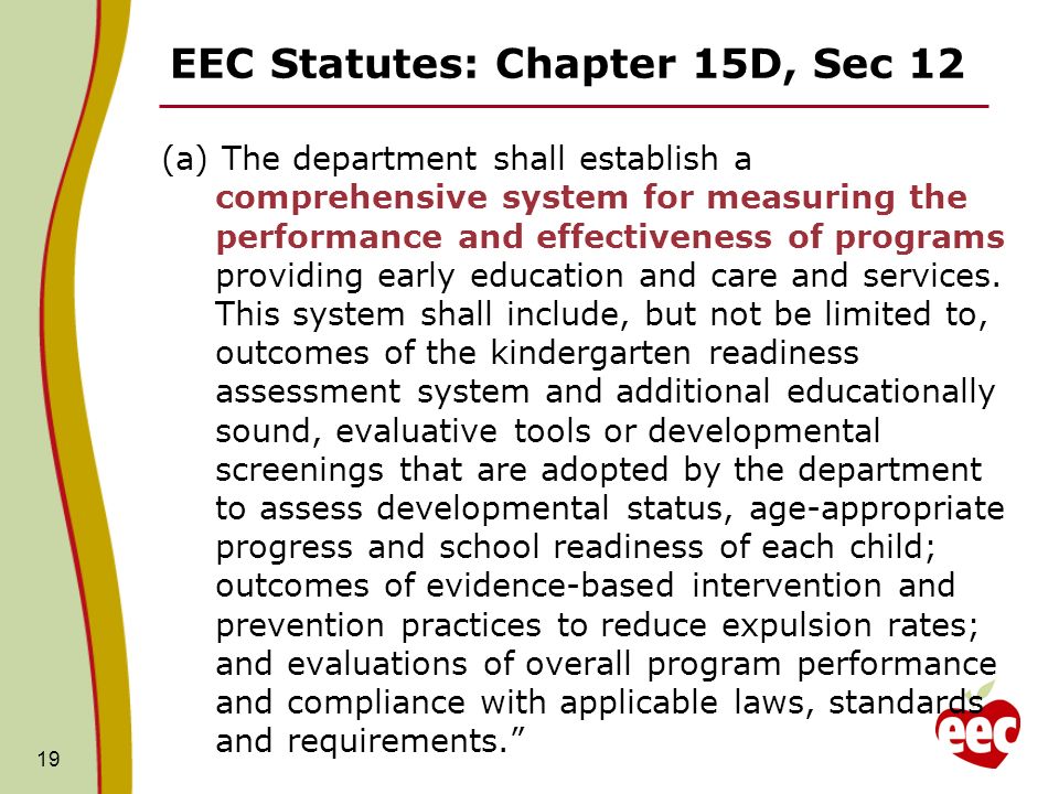 EEC Statutes: Chapter 15D, Sec 12 (a) The department shall establish a comprehensive system for measuring the performance and effectiveness of programs providing early education and care and services.