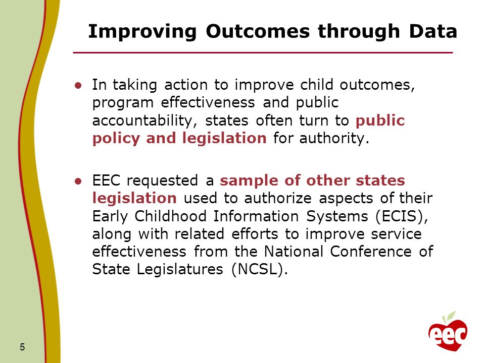 Improving Outcomes through Data In taking action to improve child outcomes, program effectiveness and public accountability, states often turn to public policy and legislation for authority.