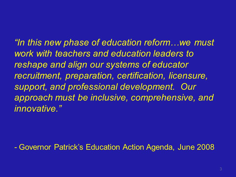In this new phase of education reform…we must work with teachers and education leaders to reshape and align our systems of educator recruitment, preparation, certification, licensure, support, and professional development.