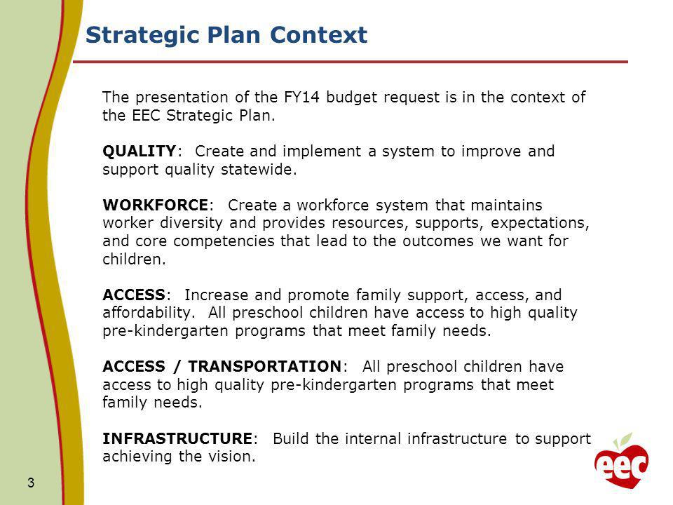 Strategic Plan Context The presentation of the FY14 budget request is in the context of the EEC Strategic Plan.