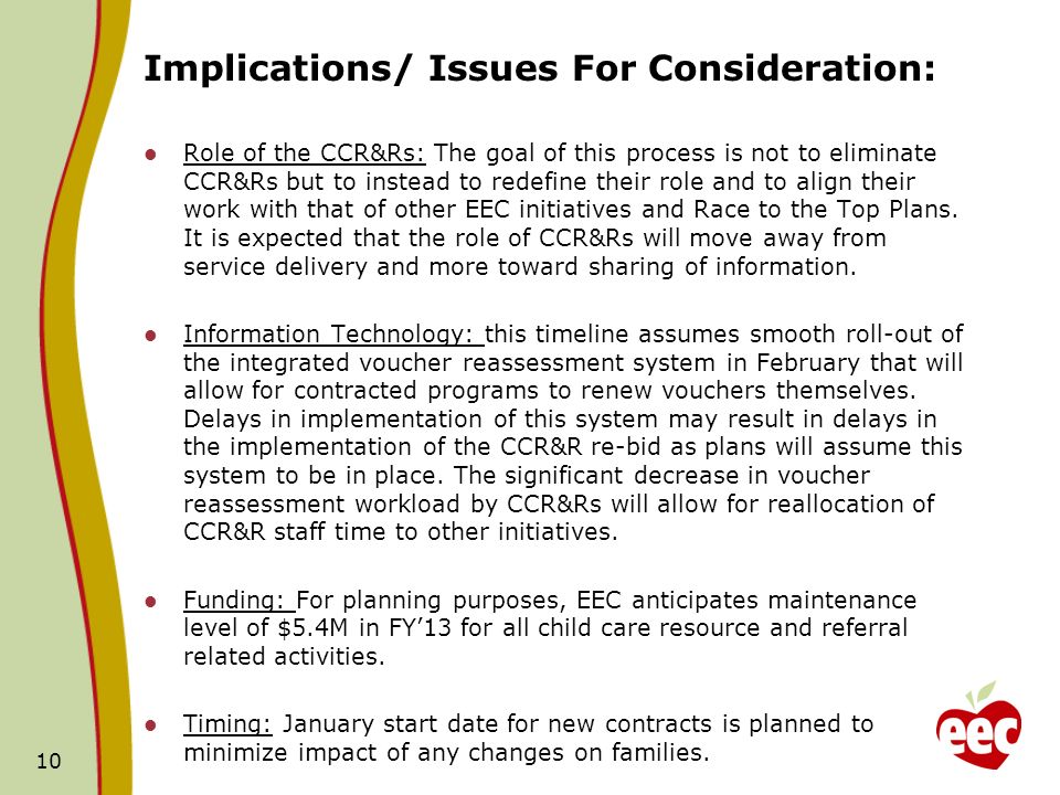 Implications/ Issues For Consideration: Role of the CCR&Rs: The goal of this process is not to eliminate CCR&Rs but to instead to redefine their role and to align their work with that of other EEC initiatives and Race to the Top Plans.