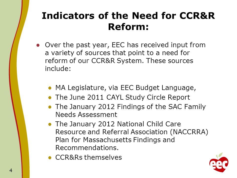 Indicators of the Need for CCR&R Reform: Over the past year, EEC has received input from a variety of sources that point to a need for reform of our CCR&R System.
