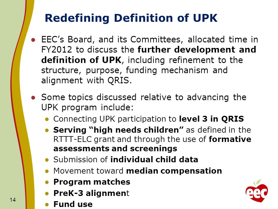 Redefining Definition of UPK EECs Board, and its Committees, allocated time in FY2012 to discuss the further development and definition of UPK, including refinement to the structure, purpose, funding mechanism and alignment with QRIS.