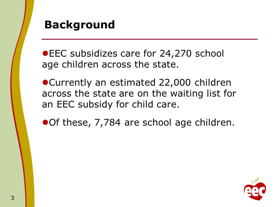 Background EEC subsidizes care for 24,270 school age children across the state.