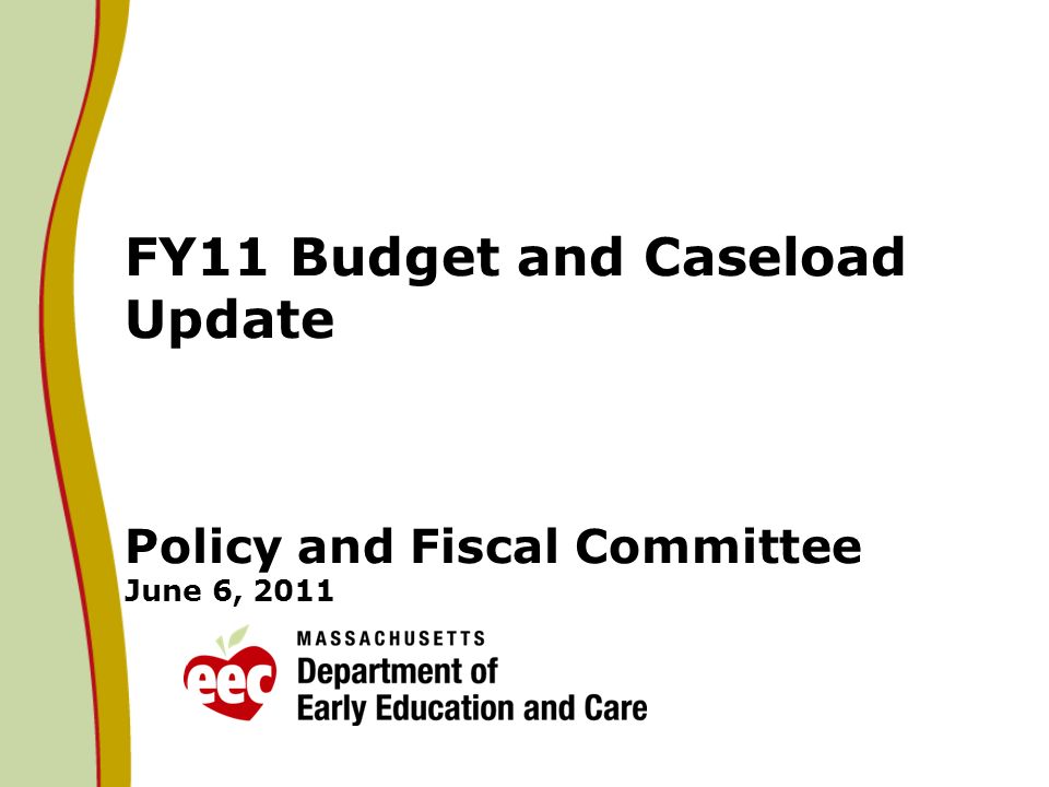 FY11 Budget and Caseload Update Policy and Fiscal Committee June 6, 2011