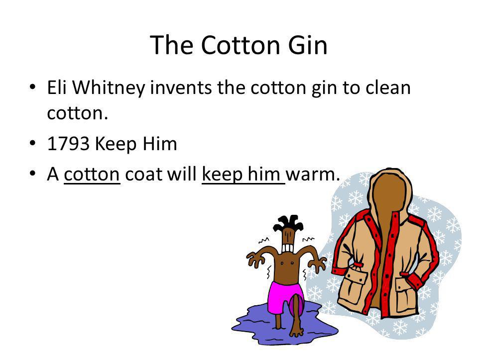 The Cotton Gin Eli Whitney invents the cotton gin to clean cotton.