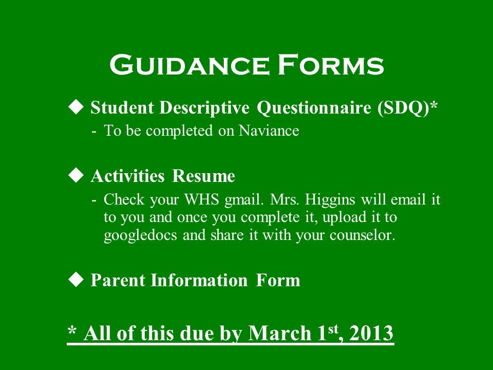 Guidance Forms Student Descriptive Questionnaire (SDQ)* -To be completed on Naviance Activities Resume -Check your WHS gmail.