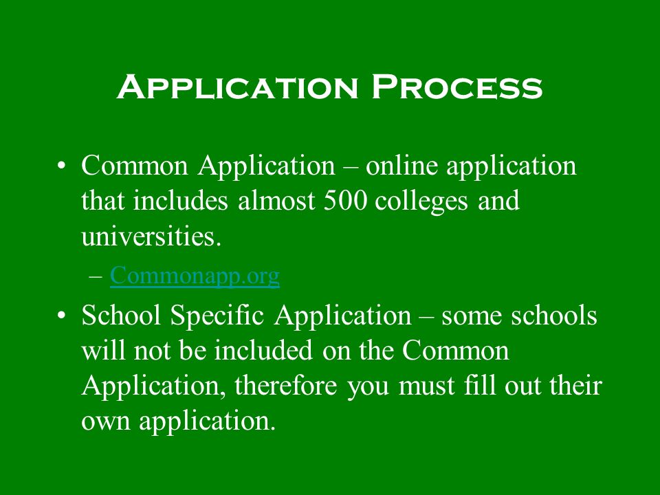 Application Process Common Application – online application that includes almost 500 colleges and universities.