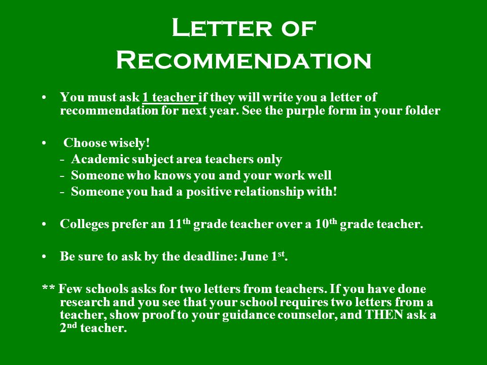 Letter of Recommendation You must ask 1 teacher if they will write you a letter of recommendation for next year.