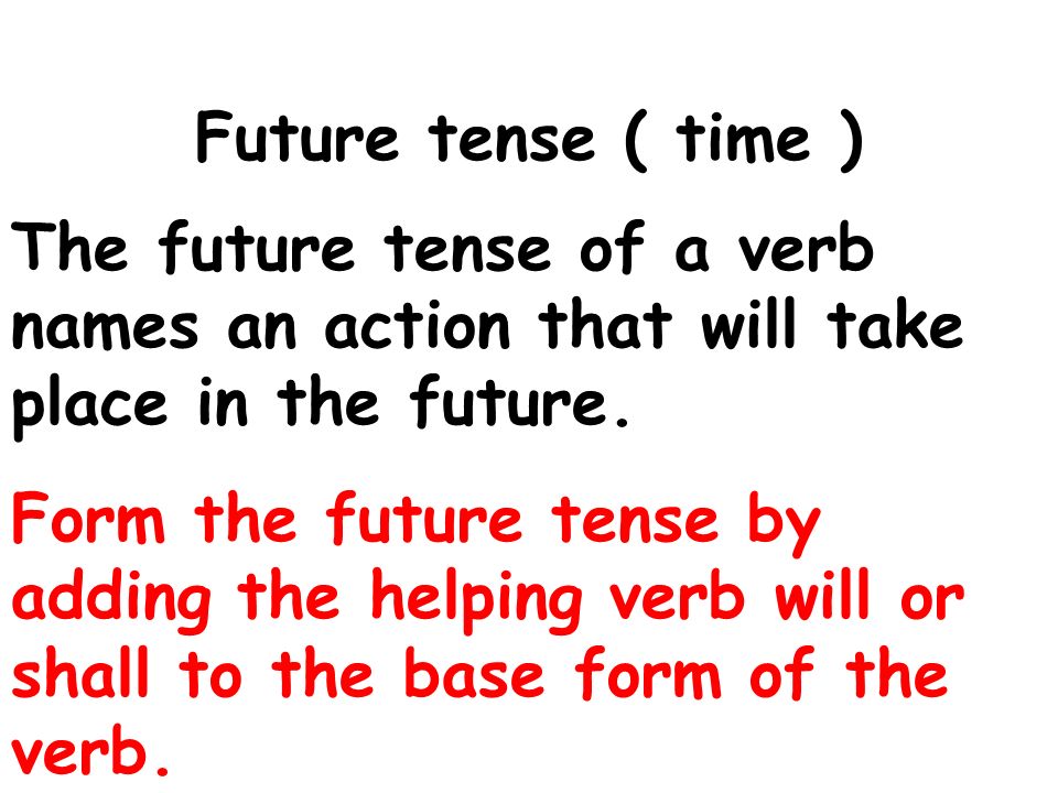 Future tense ( time ) The future tense of a verb names an action that will take place in the future.