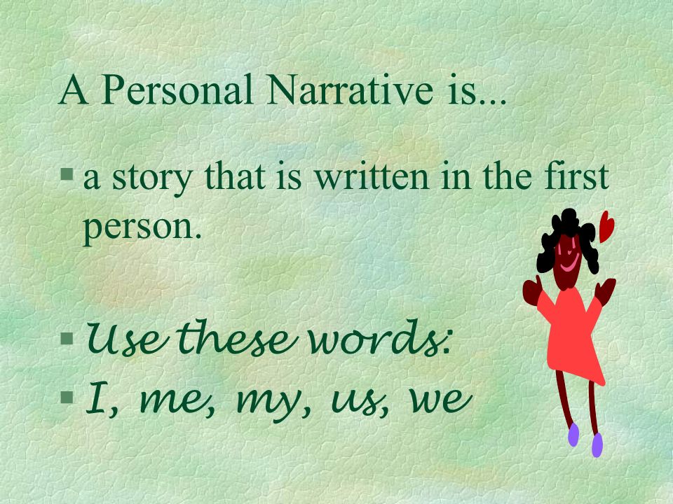 A Personal Narrative is... §a story that makes the audience think.