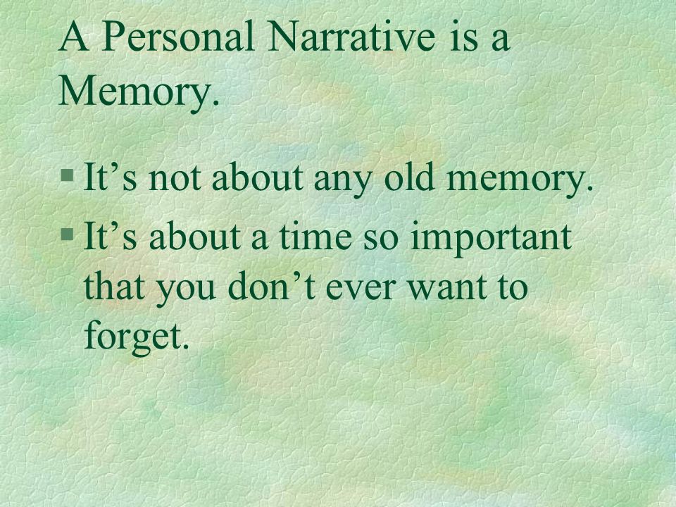 §A narrative is a story about a personal memory. What is a Personal Narrative