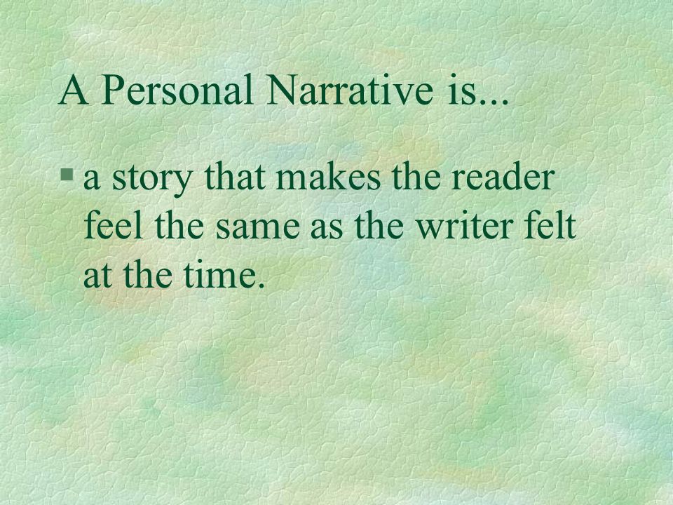 A Personal Narrative is... §a story that show strong feelings.