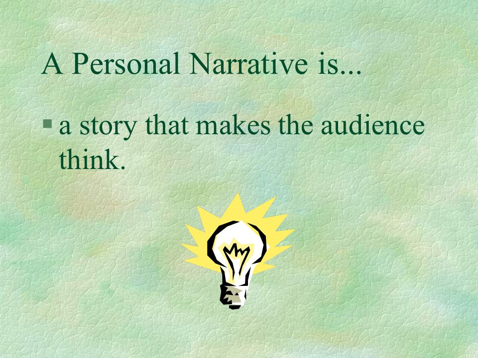 A Personal Narrative is...