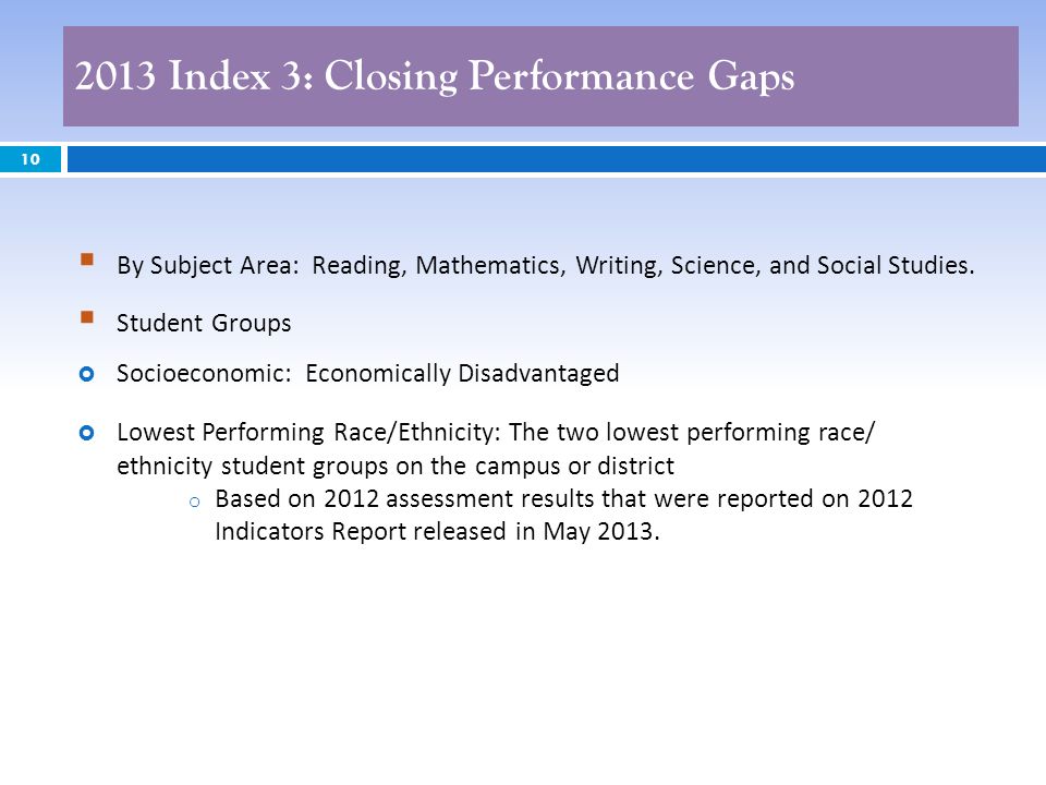 2013 Index 3: Closing Performance Gaps 10 By Subject Area: Reading, Mathematics, Writing, Science, and Social Studies.