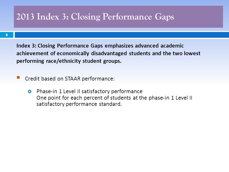 8 Credit based on STAAR performance: Phase-in 1 Level II satisfactory performance One point for each percent of students at the phase-in 1 Level II satisfactory performance standard.