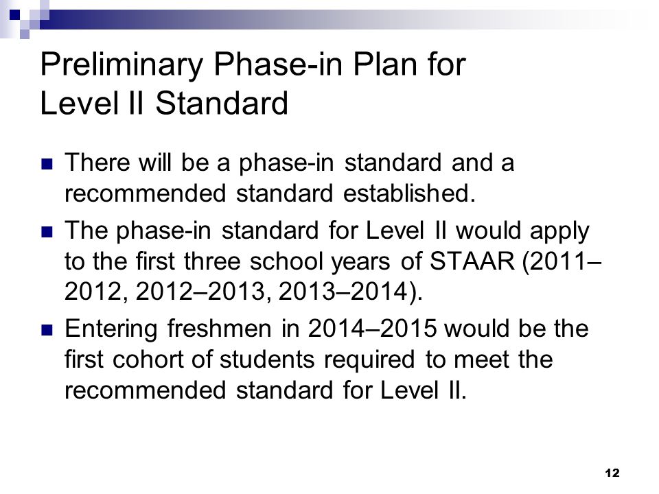 12 Preliminary Phase-in Plan for Level II Standard There will be a phase-in standard and a recommended standard established.