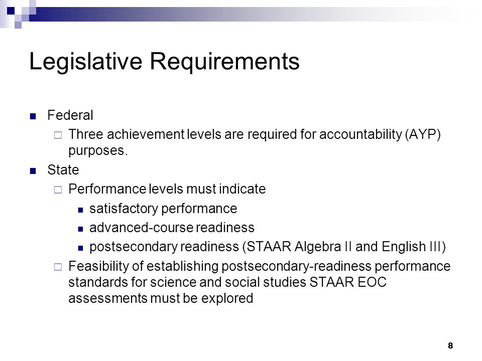 8 Legislative Requirements Federal Three achievement levels are required for accountability (AYP) purposes.