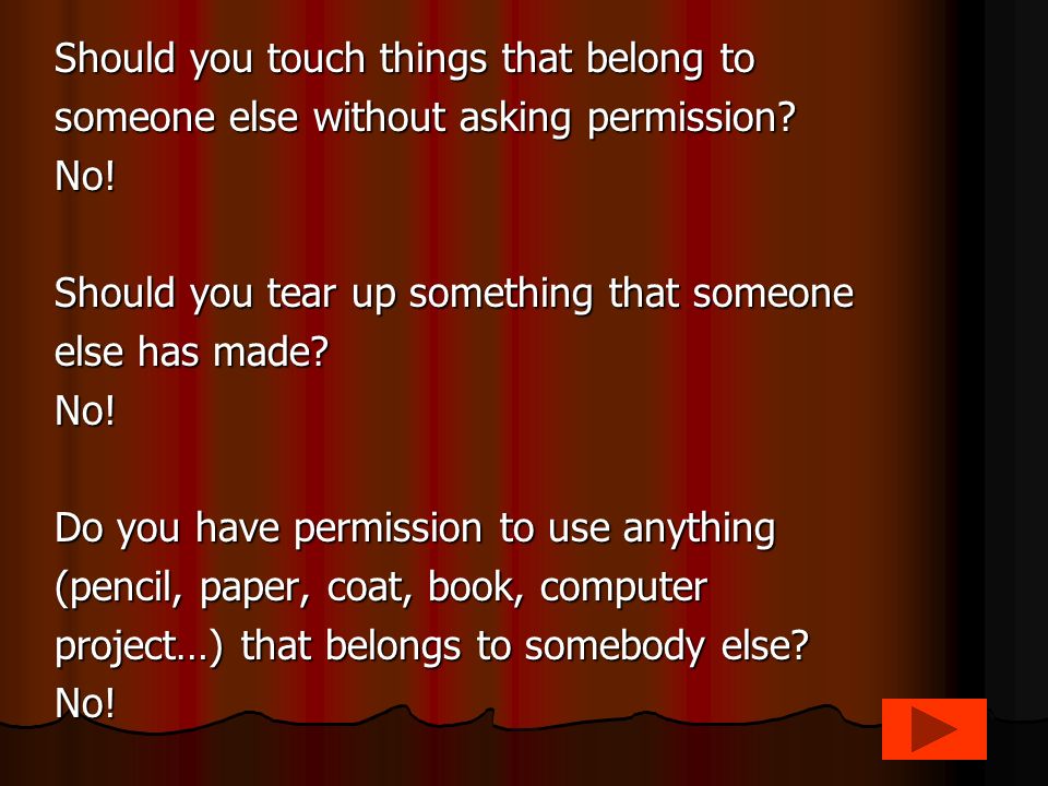 Should you touch things that belong to someone else without asking permission.