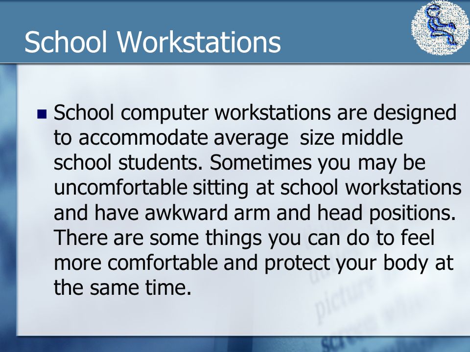 School Workstations School computer workstations are designed to accommodate average size middle school students.