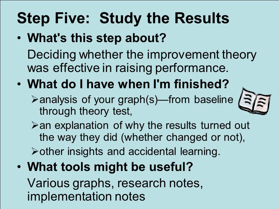 Step Five: Study the Results What s this step about.