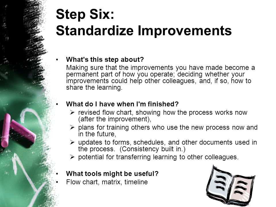 Step Six: Standardize Improvements What s this step about.