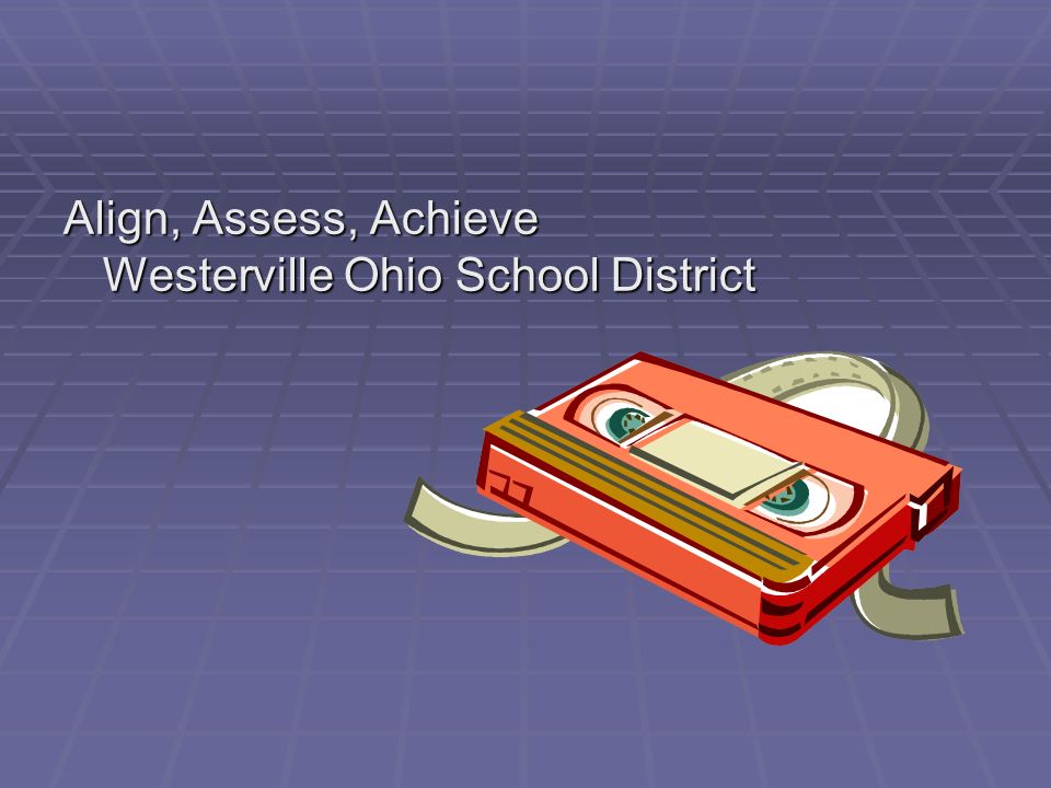 Align, Assess, Achieve Westerville Ohio School District