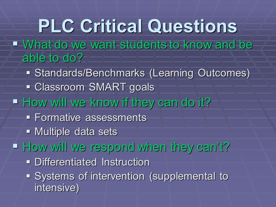 PLC Critical Questions What do we want students to know and be able to do.