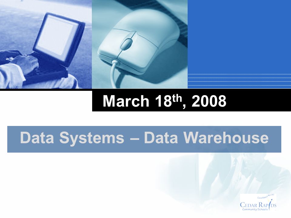 March 18 th, 2008 Data Systems – Data Warehouse