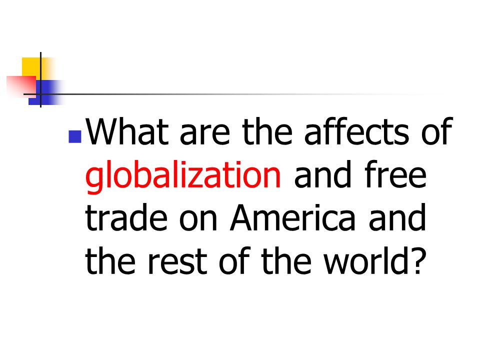 What are the affects of globalization and free trade on America and the rest of the world