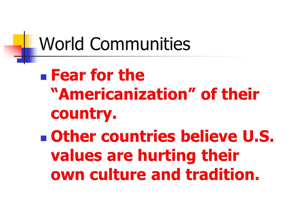 World Communities Fear for the Americanization of their country.