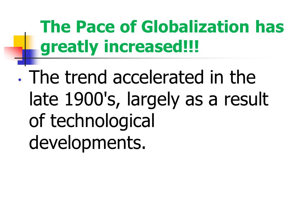 The Pace of Globalization has greatly increased!!.