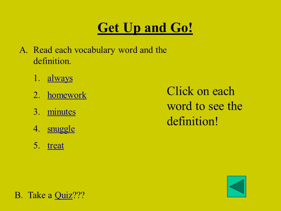 Vocabulary : Get Up and Go! always, homework, minutes, snuggle, treat