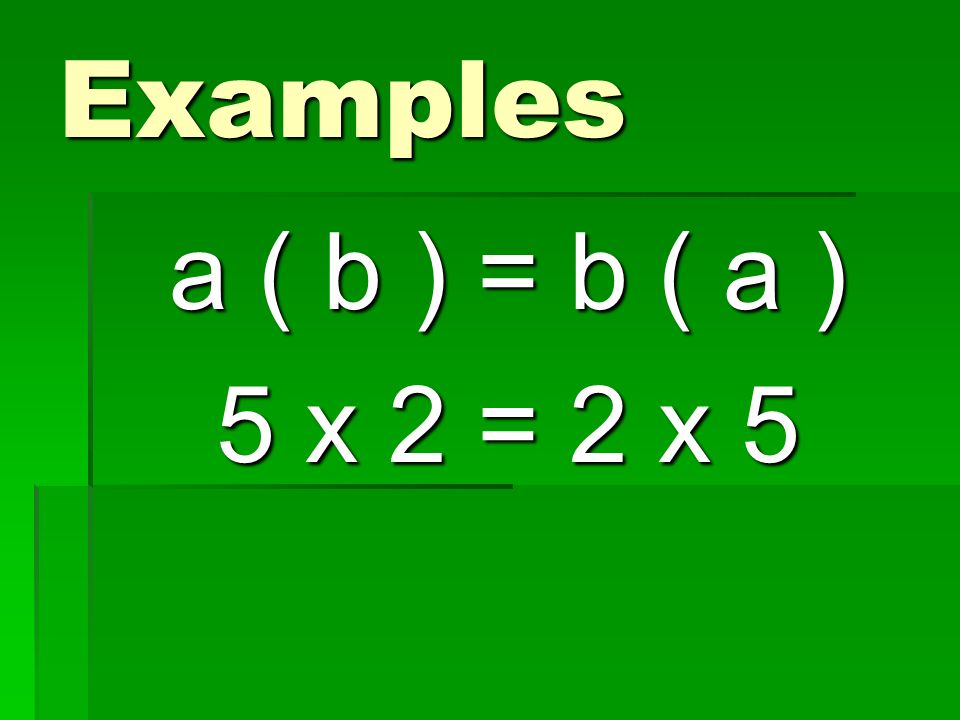 Examples a ( b ) = b ( a ) 5 x 2 = 2 x 5