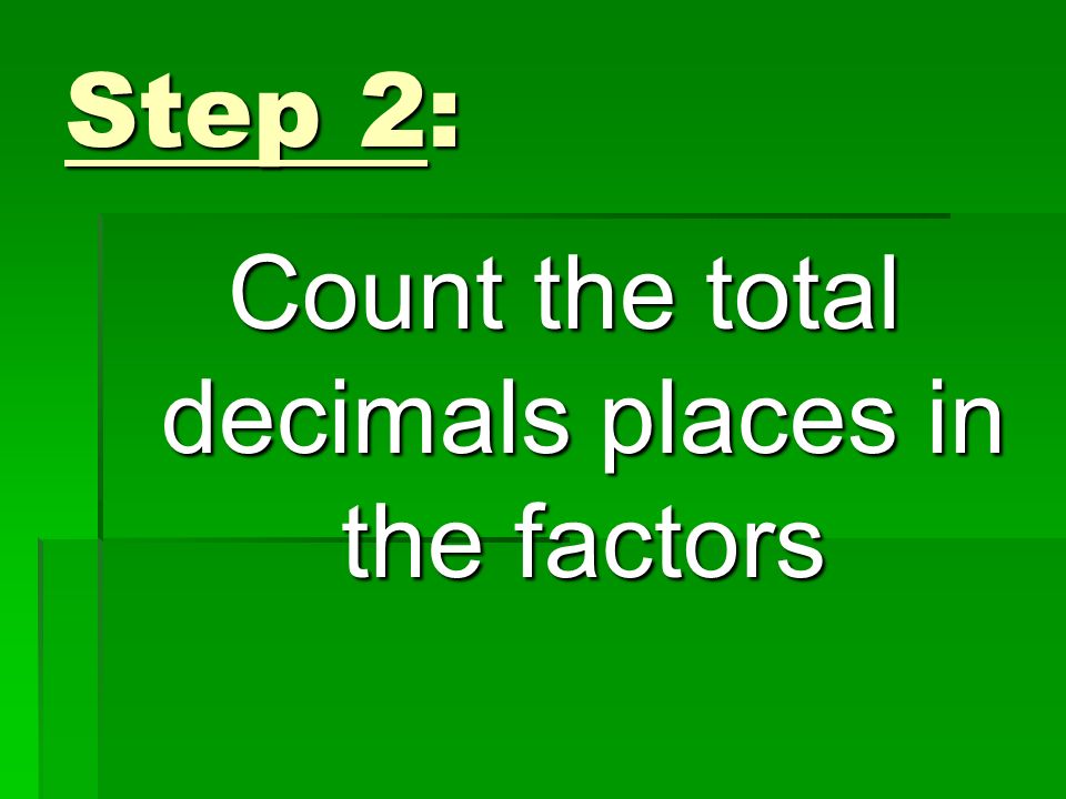 Step 2: Count the total decimals places in the factors