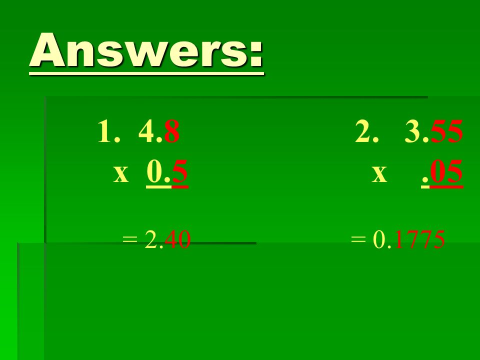 Answers: x 0.5 x.05 = 2.40 =