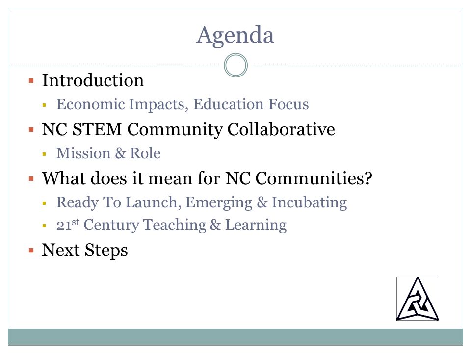 Agenda Introduction Economic Impacts, Education Focus NC STEM Community Collaborative Mission & Role What does it mean for NC Communities.