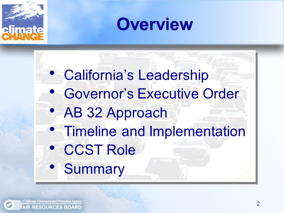 2 Overview Californias Leadership Governors Executive Order AB 32 Approach Timeline and Implementation CCST Role Summary
