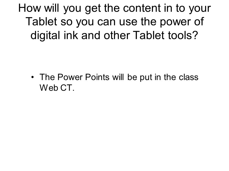 How will you get the content in to your Tablet so you can use the power of digital ink and other Tablet tools.