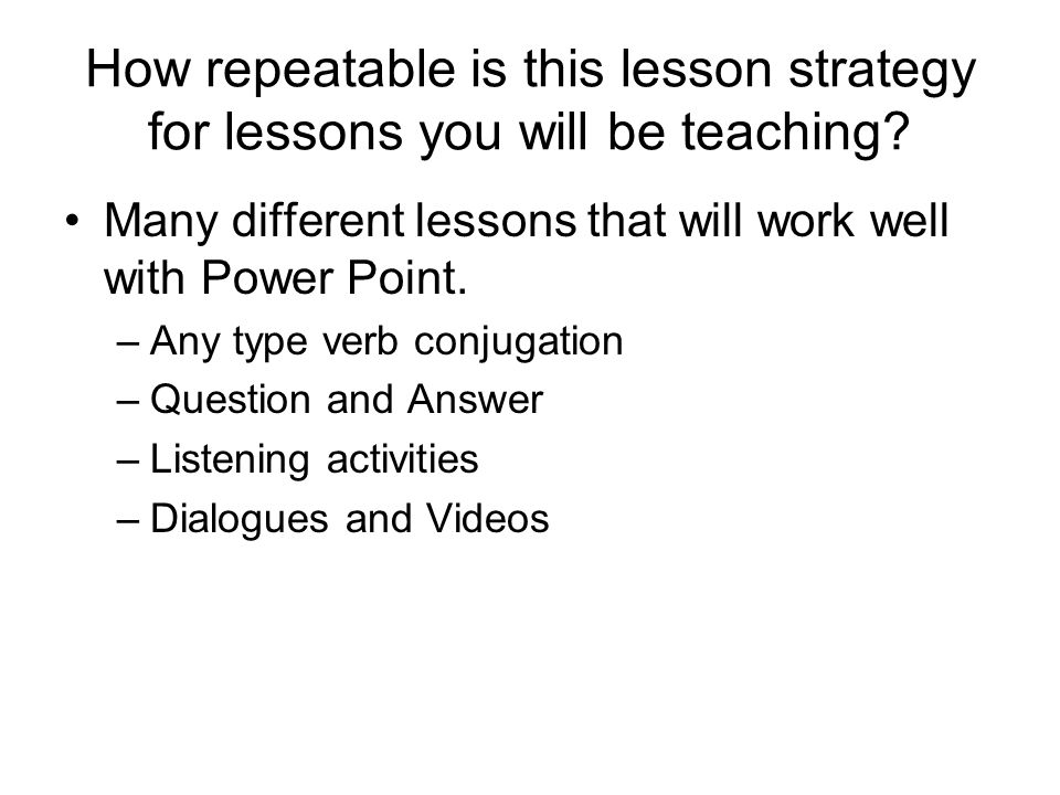 How repeatable is this lesson strategy for lessons you will be teaching.